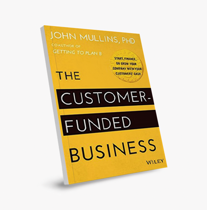 El Negocio Financiado por el Cliente (The Customer Funded Business): Crear, Financiar o Crecer tu Empresa con el Dinero de tus Clientes
